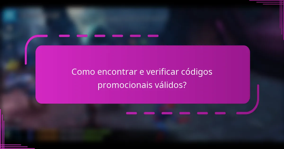 Como encontrar e verificar códigos promocionais válidos?
