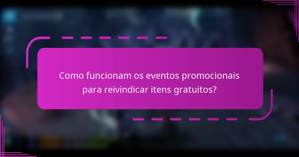 Como funcionam os eventos promocionais para reivindicar itens gratuitos?