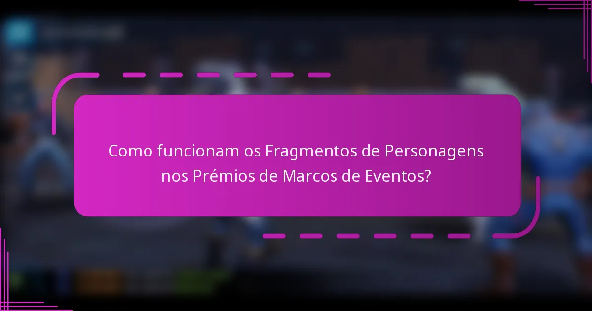 Como funcionam os Fragmentos de Personagens nos Prémios de Marcos de Eventos?