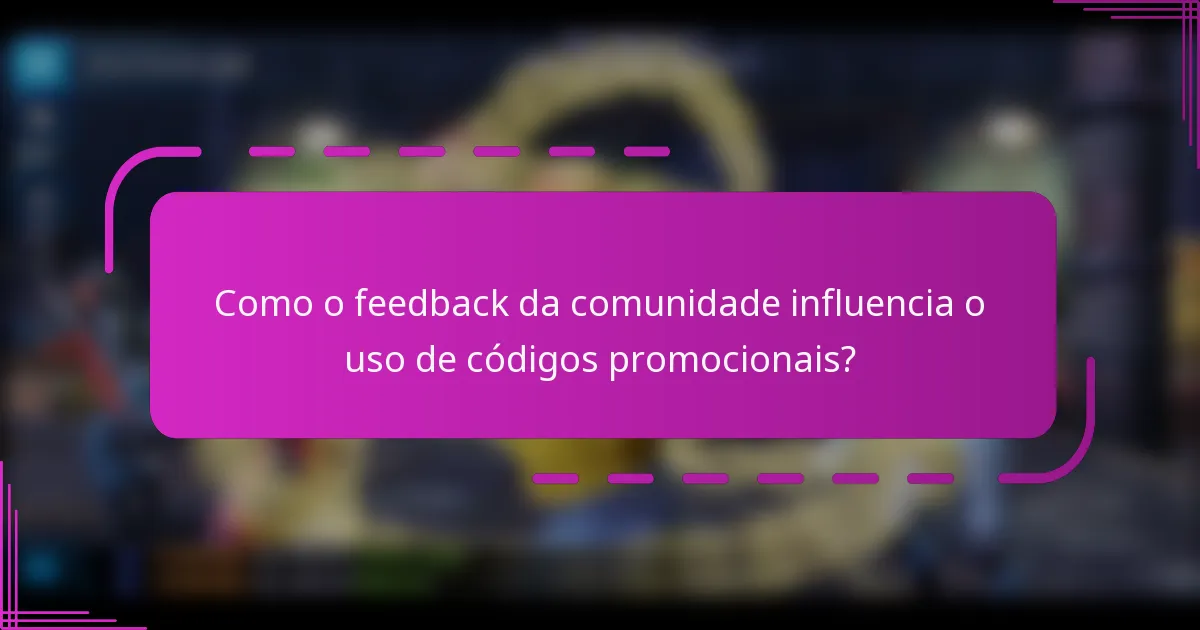 Como o feedback da comunidade influencia o uso de códigos promocionais?