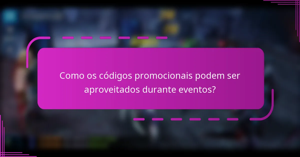 Como os códigos promocionais podem ser aproveitados durante eventos?