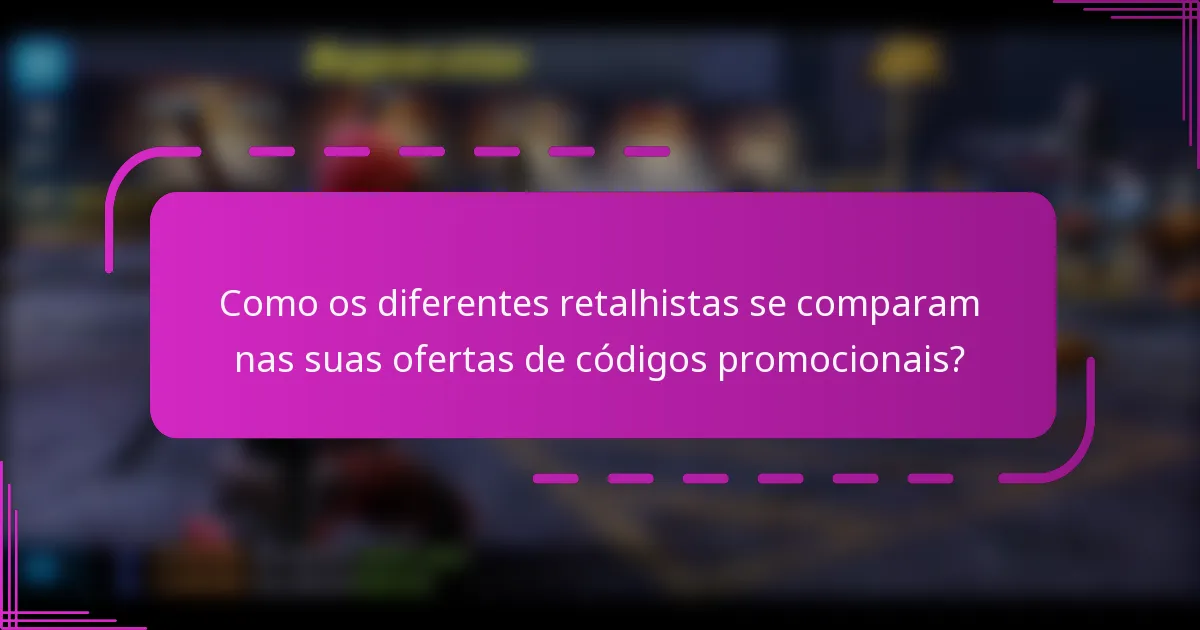 Como os diferentes retalhistas se comparam nas suas ofertas de códigos promocionais?