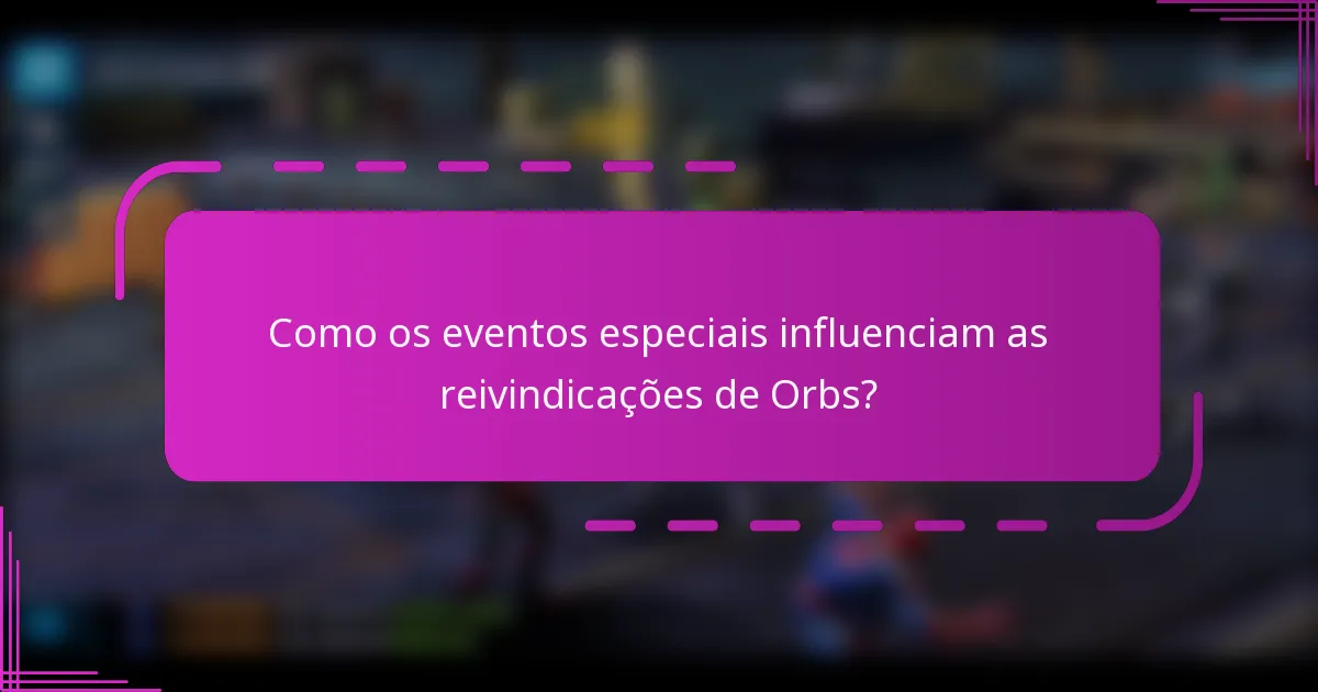 Como os eventos especiais influenciam as reivindicações de Orbs?
