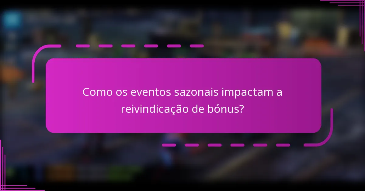 Como os eventos sazonais impactam a reivindicação de bónus?