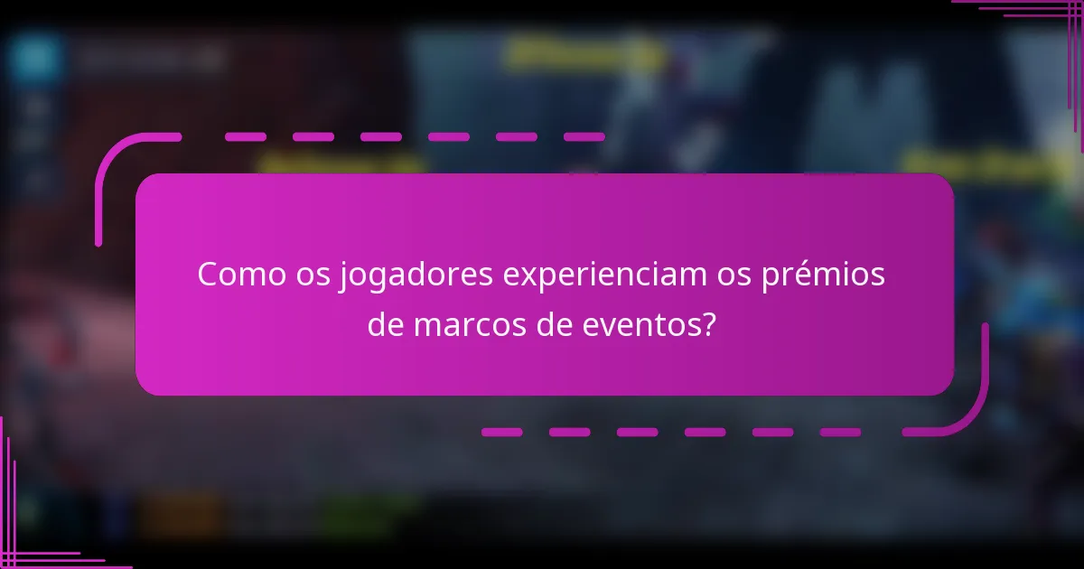 Como os jogadores experienciam os prémios de marcos de eventos?