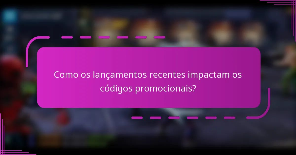 Como os lançamentos recentes impactam os códigos promocionais?