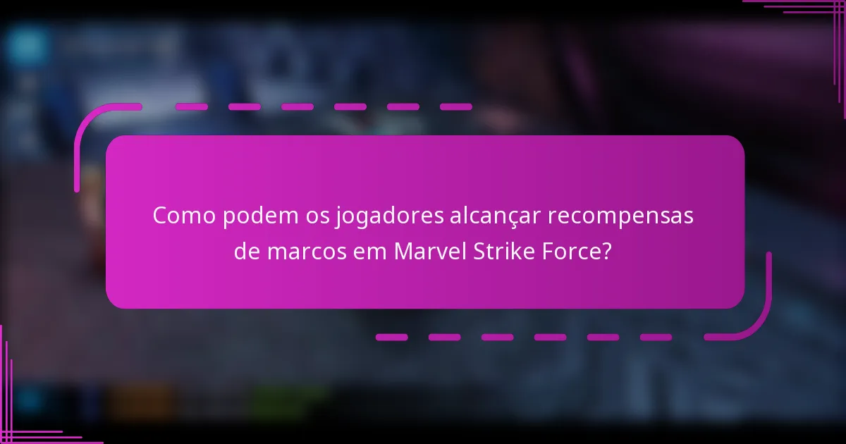 Como podem os jogadores alcançar recompensas de marcos em Marvel Strike Force?