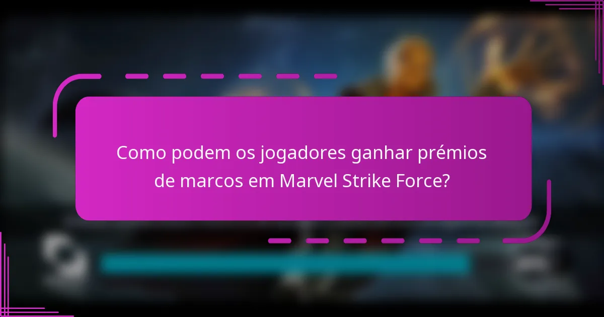 Como podem os jogadores ganhar prémios de marcos em Marvel Strike Force?