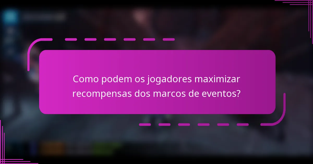 Como podem os jogadores maximizar recompensas dos marcos de eventos?