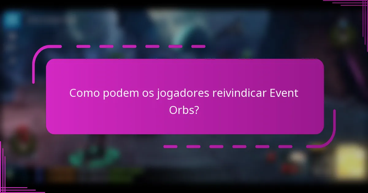 Como podem os jogadores reivindicar Event Orbs?