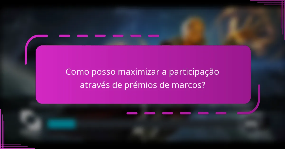 Como posso maximizar a participação através de prémios de marcos?