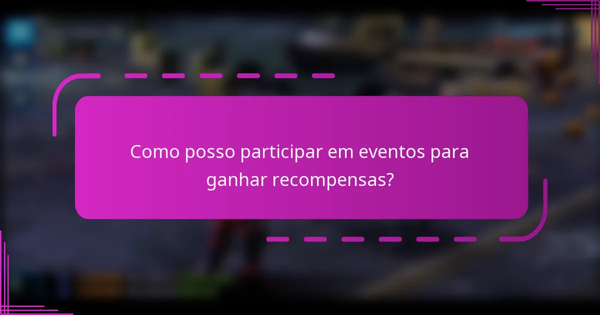 Como posso participar em eventos para ganhar recompensas?