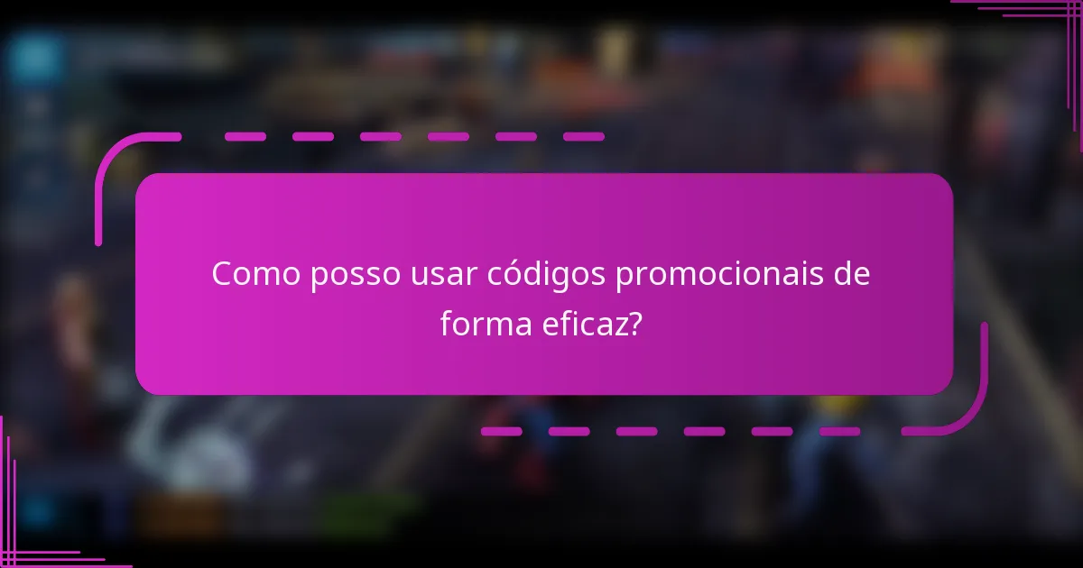 Como posso usar códigos promocionais de forma eficaz?