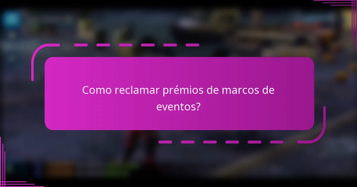Como reclamar prémios de marcos de eventos?