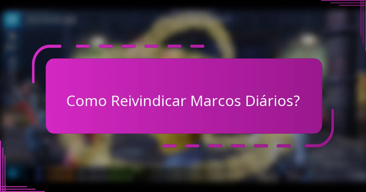 Como Reivindicar Marcos Diários?