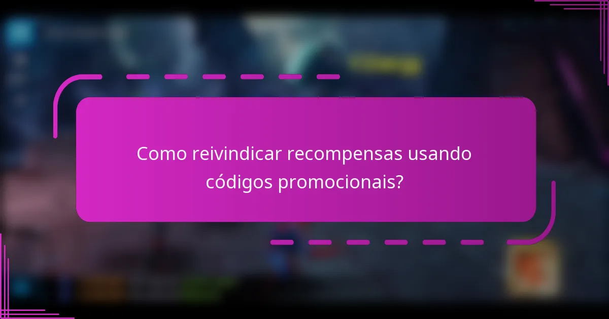 Como reivindicar recompensas usando códigos promocionais?