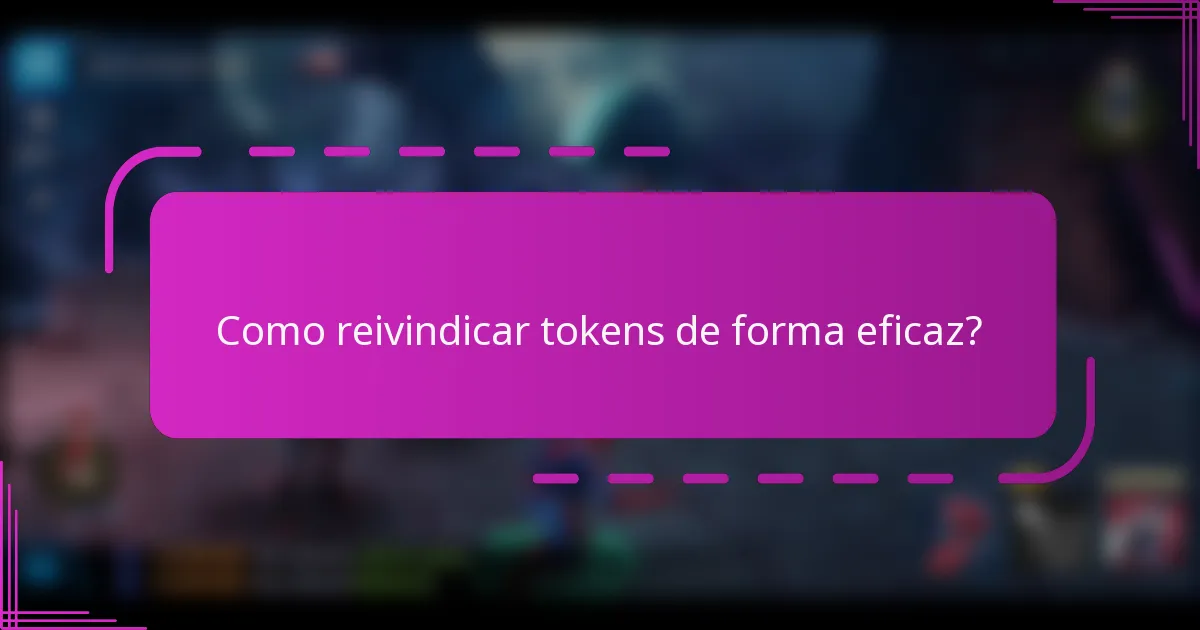 Como reivindicar tokens de forma eficaz?