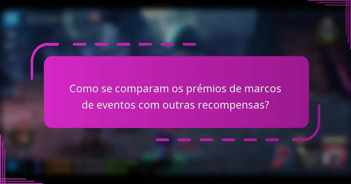 Como se comparam os prémios de marcos de eventos com outras recompensas?