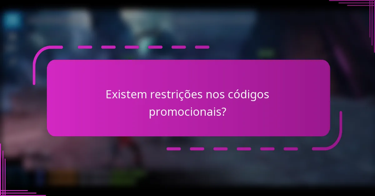 Existem restrições nos códigos promocionais?