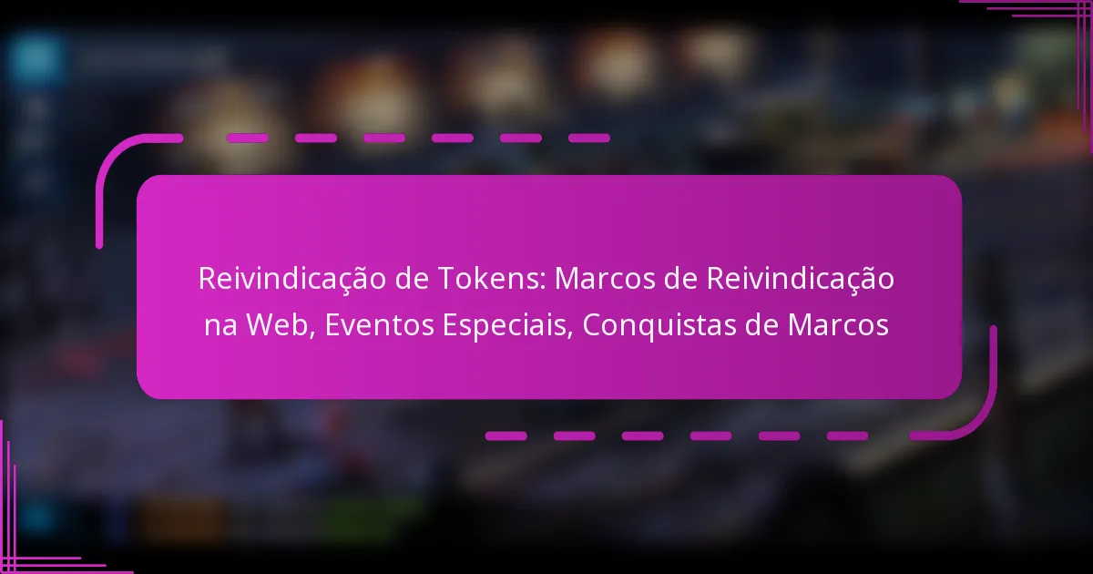Reivindicação de Tokens: Marcos de Reivindicação na Web, Eventos Especiais, Conquistas de Marcos
