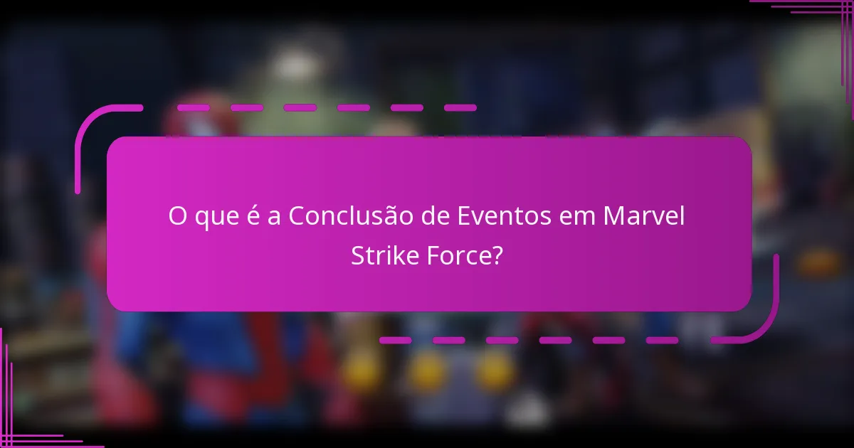 O que é a Conclusão de Eventos em Marvel Strike Force?