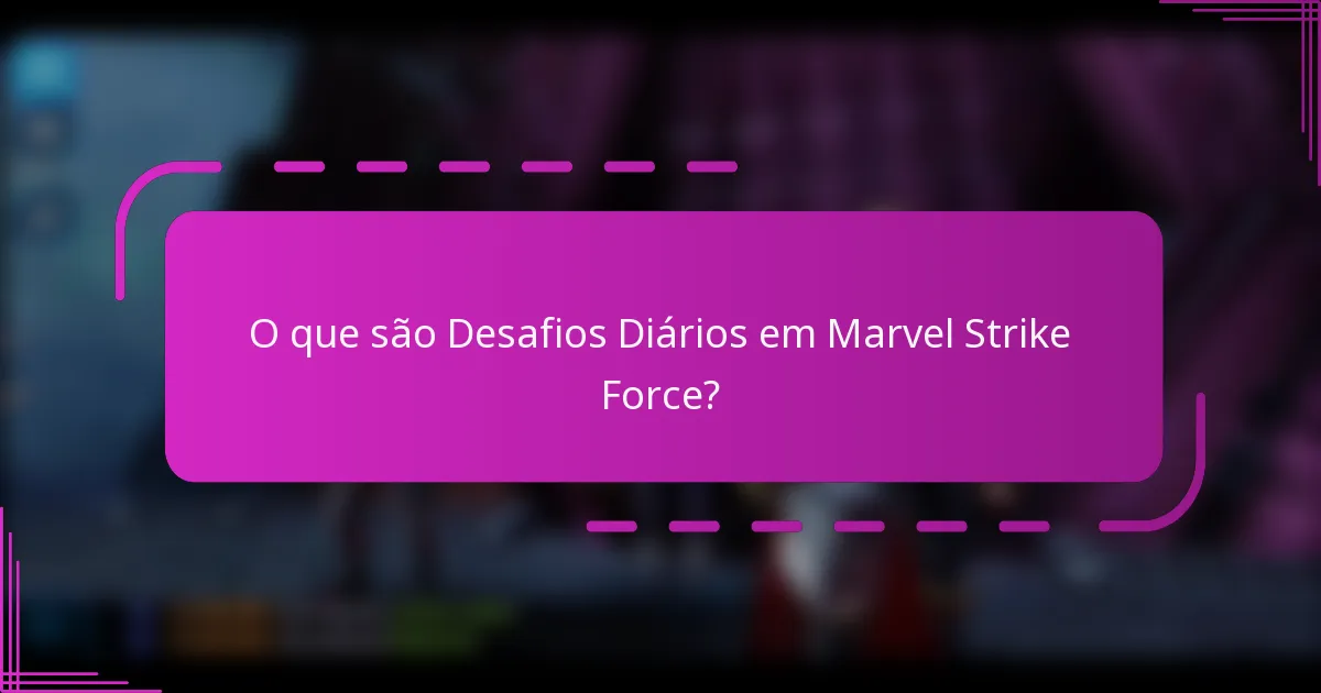 O que são Desafios Diários em Marvel Strike Force?