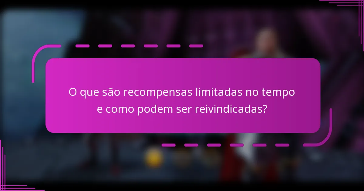O que são recompensas limitadas no tempo e como podem ser reivindicadas?