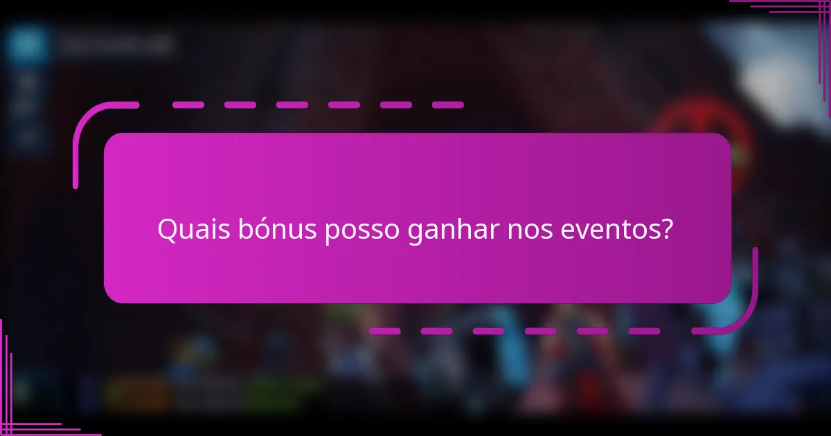 Quais bónus posso ganhar nos eventos?