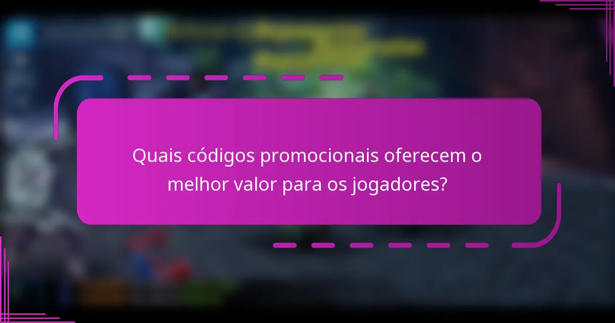 Quais códigos promocionais oferecem o melhor valor para os jogadores?