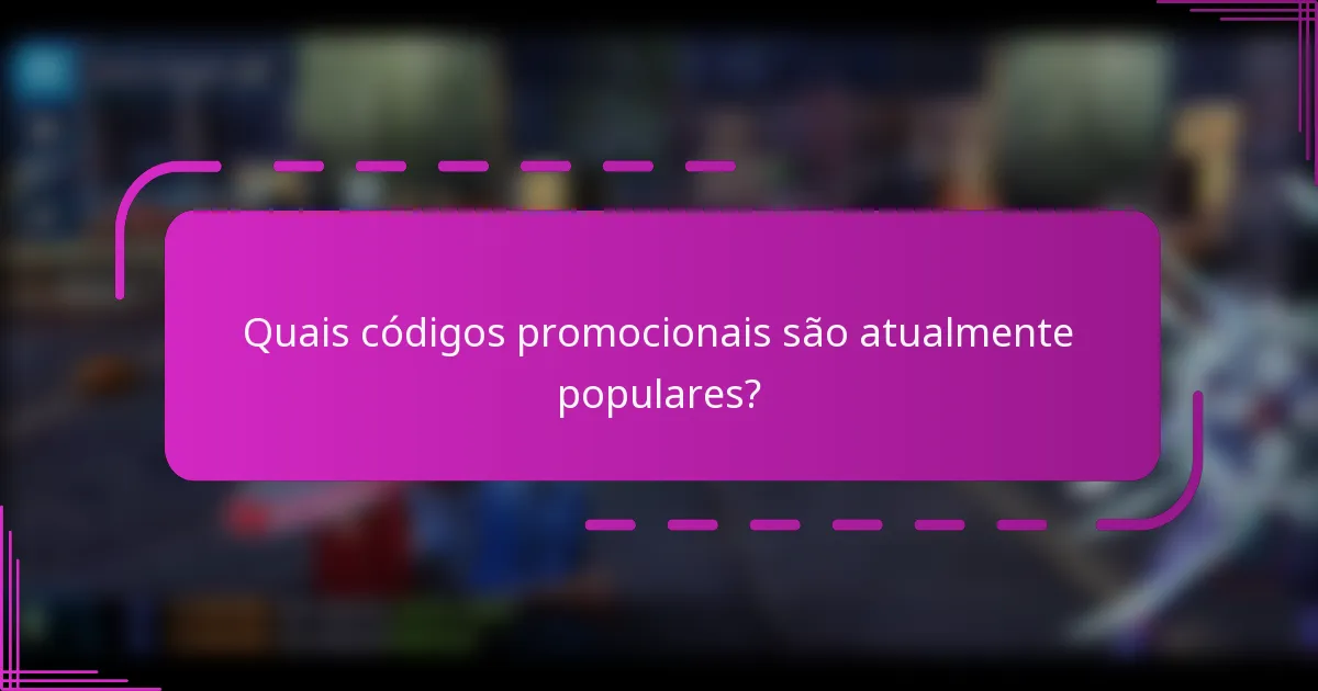 Quais códigos promocionais são atualmente populares?