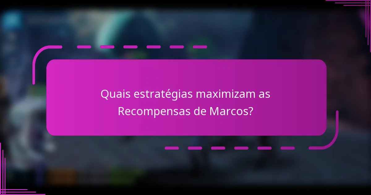 Quais estratégias maximizam as Recompensas de Marcos?