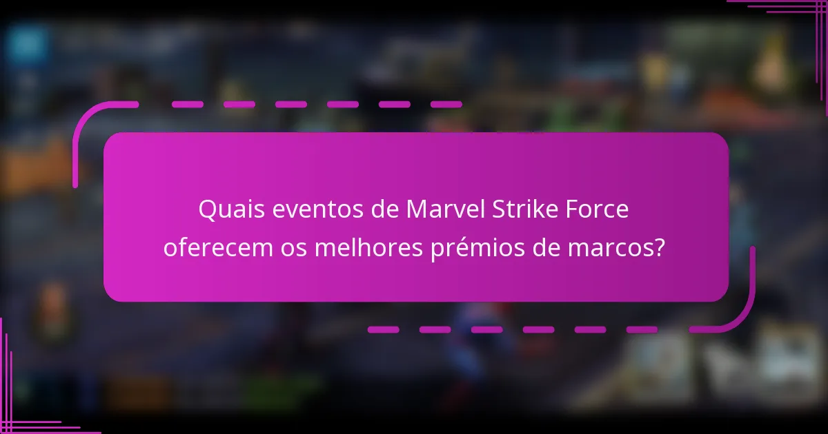 Quais eventos de Marvel Strike Force oferecem os melhores prémios de marcos?