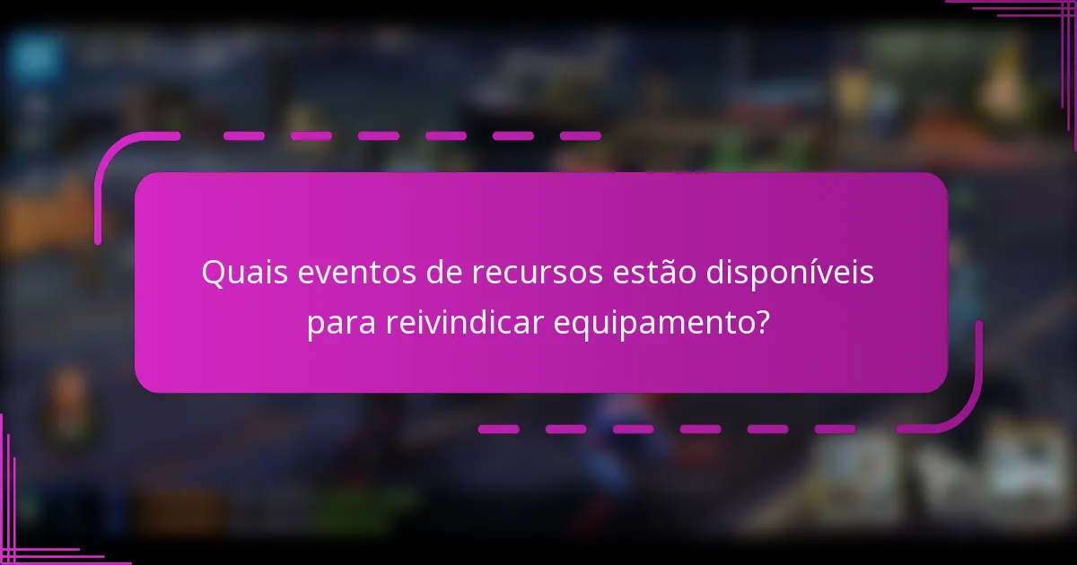 Quais eventos de recursos estão disponíveis para reivindicar equipamento?