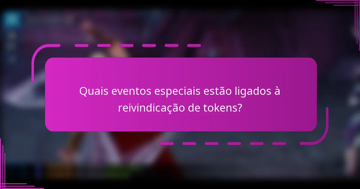 Quais eventos especiais estão ligados à reivindicação de tokens?
