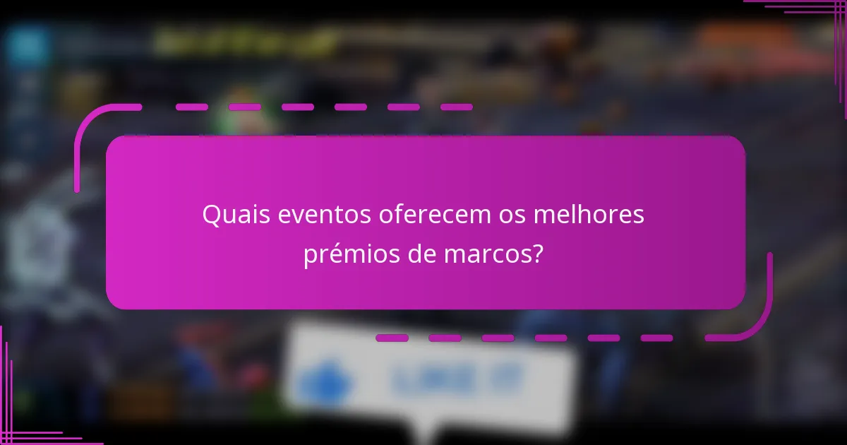 Quais eventos oferecem os melhores prémios de marcos?