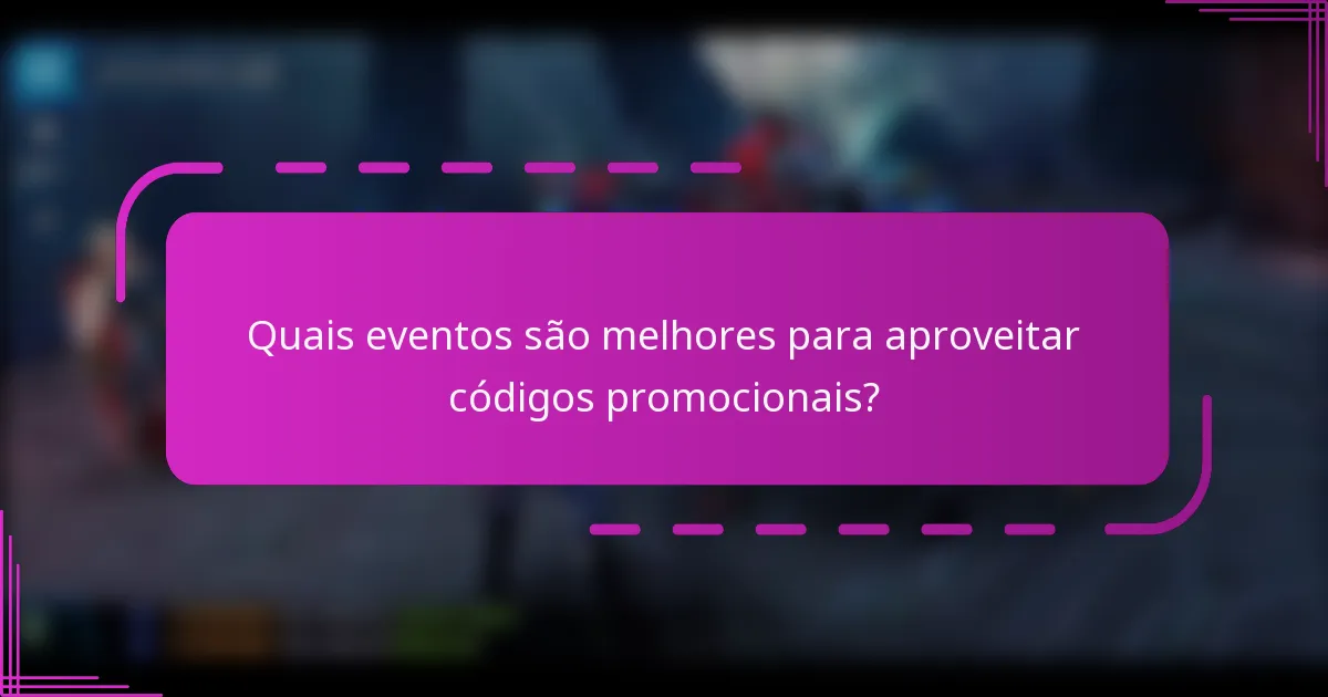Quais eventos são melhores para aproveitar códigos promocionais?