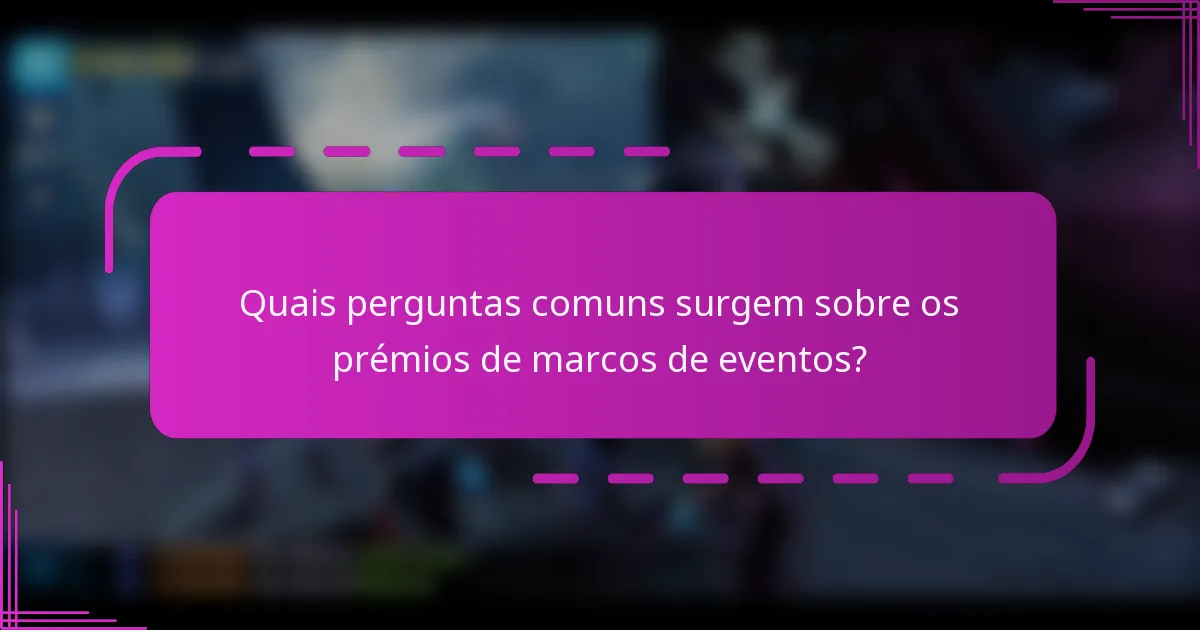 Quais perguntas comuns surgem sobre os prémios de marcos de eventos?