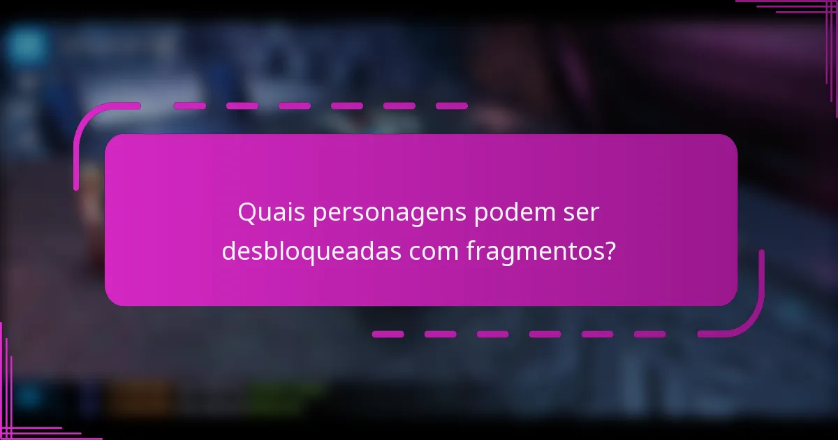 Quais personagens podem ser desbloqueadas com fragmentos?