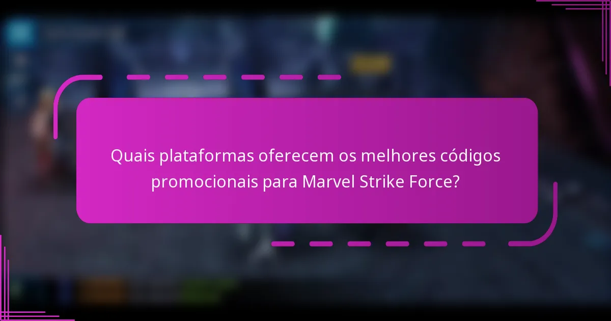 Quais plataformas oferecem os melhores códigos promocionais para Marvel Strike Force?