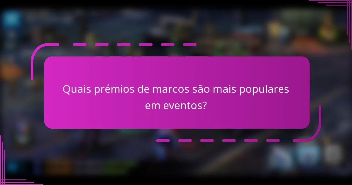 Quais prémios de marcos são mais populares em eventos?