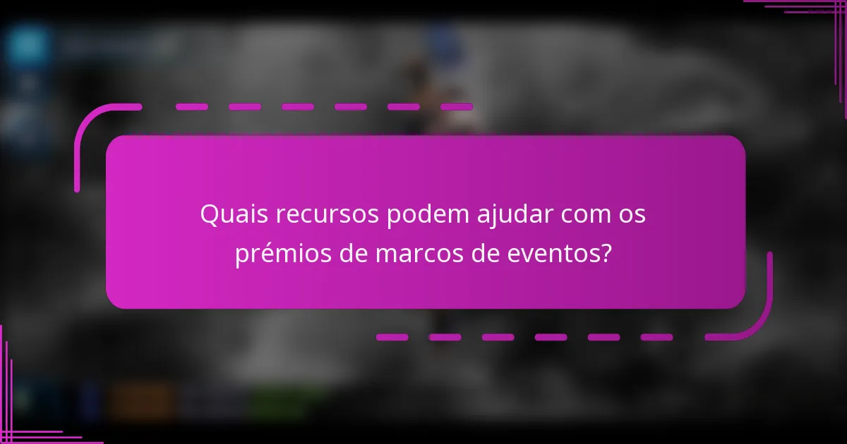 Quais recursos podem ajudar com os prémios de marcos de eventos?
