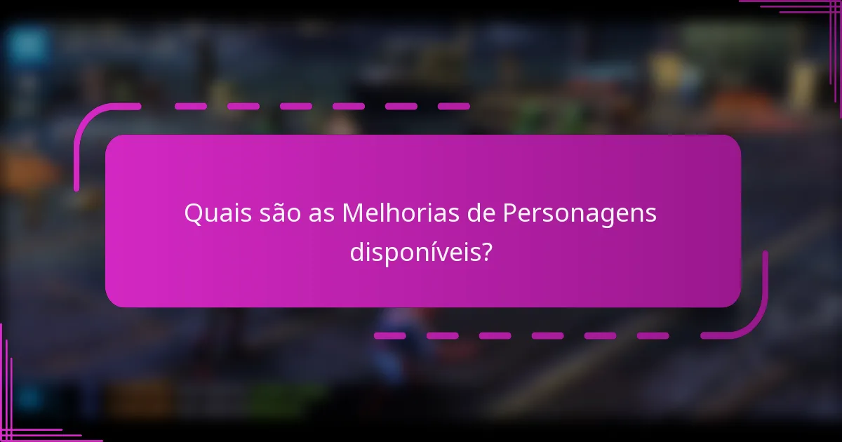 Quais são as Melhorias de Personagens disponíveis?