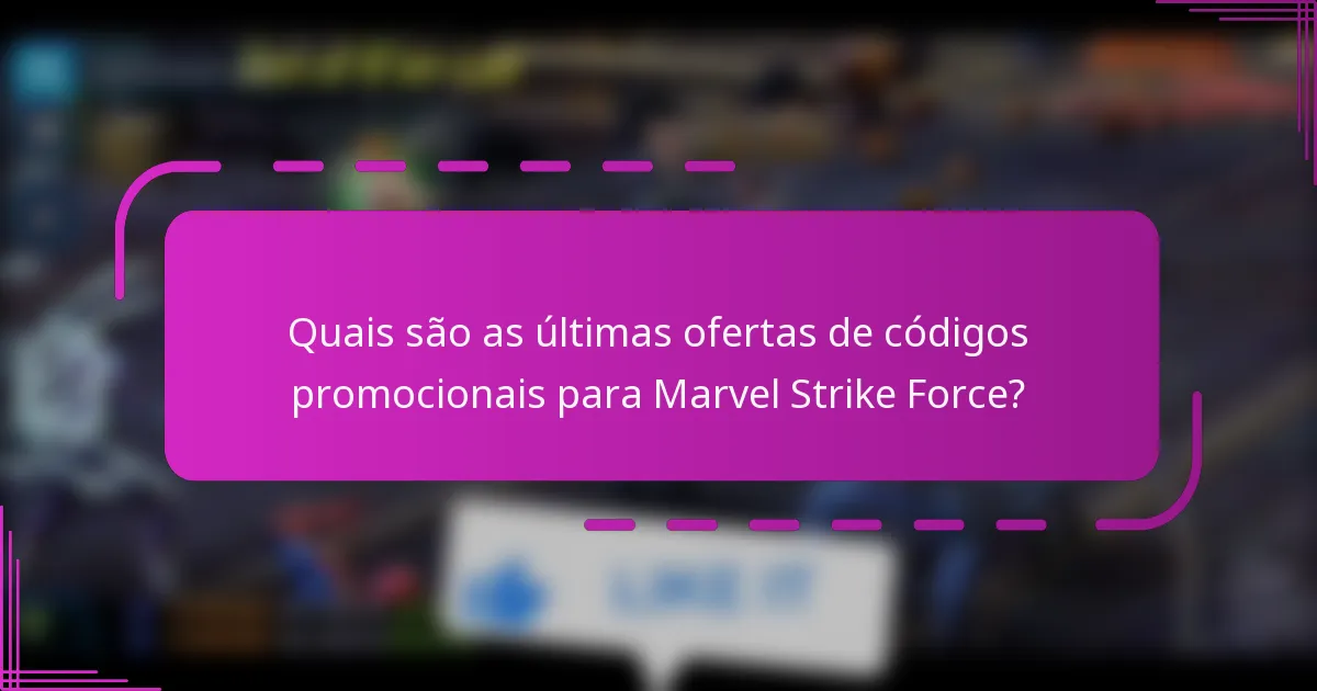 Quais são as últimas ofertas de códigos promocionais para Marvel Strike Force?