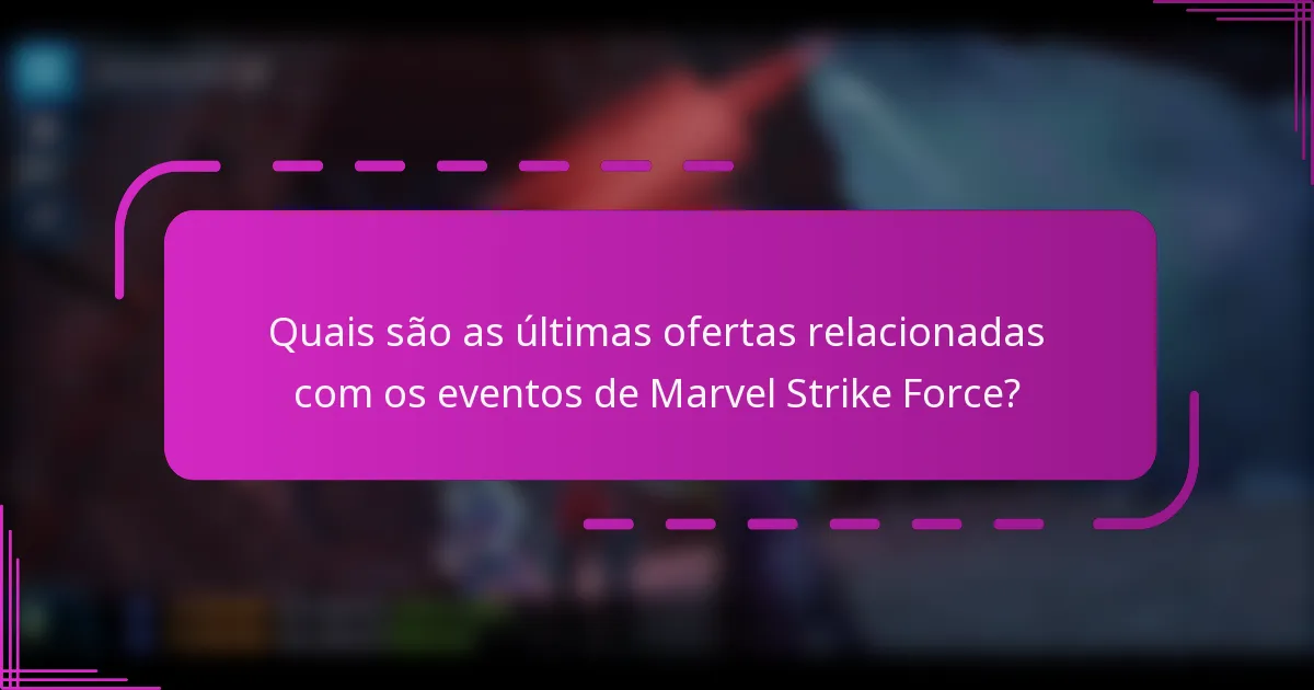 Quais são as últimas ofertas relacionadas com os eventos de Marvel Strike Force?