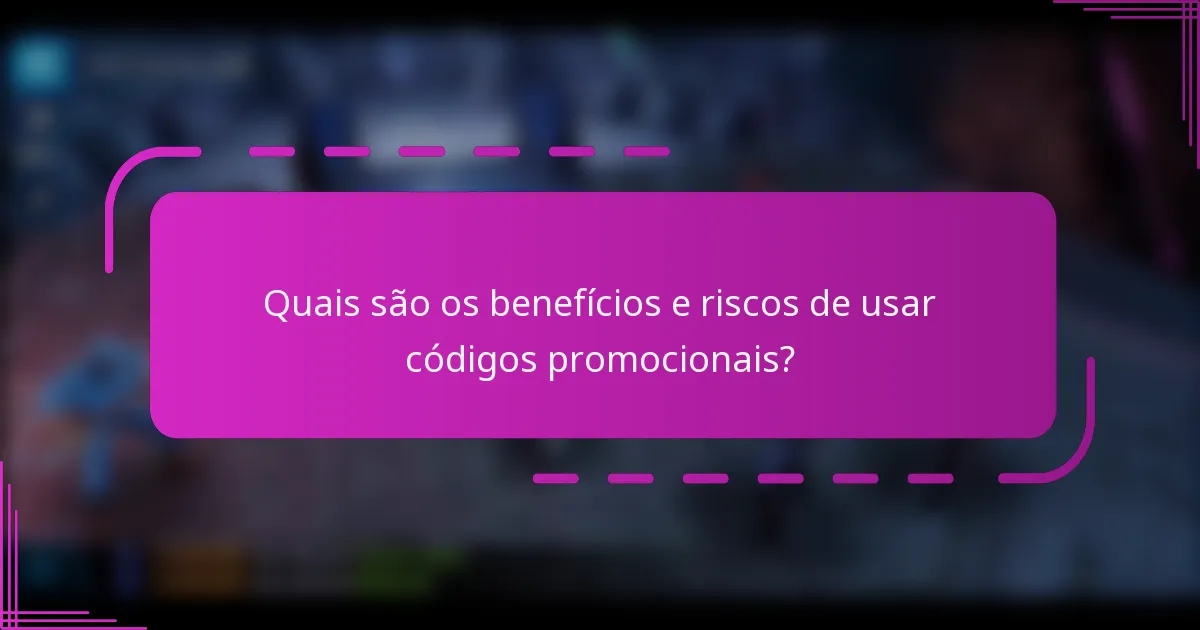 Quais são os benefícios e riscos de usar códigos promocionais?