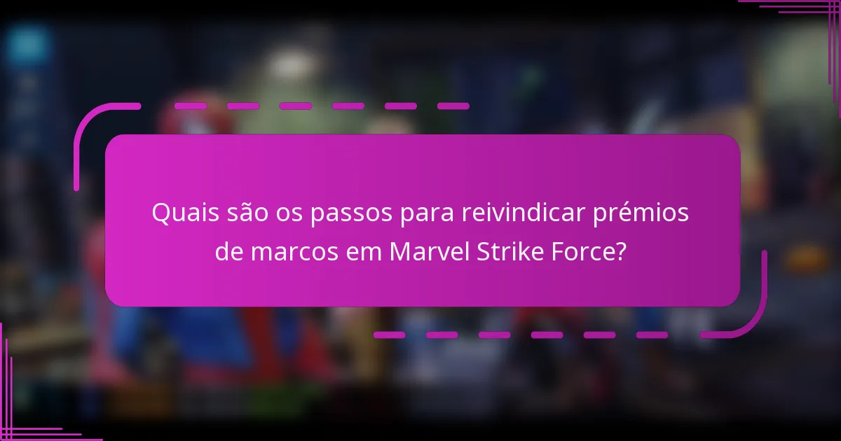 Quais são os passos para reivindicar prémios de marcos em Marvel Strike Force?