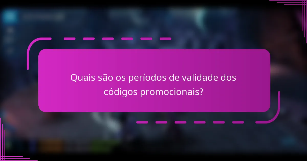 Quais são os períodos de validade dos códigos promocionais?
