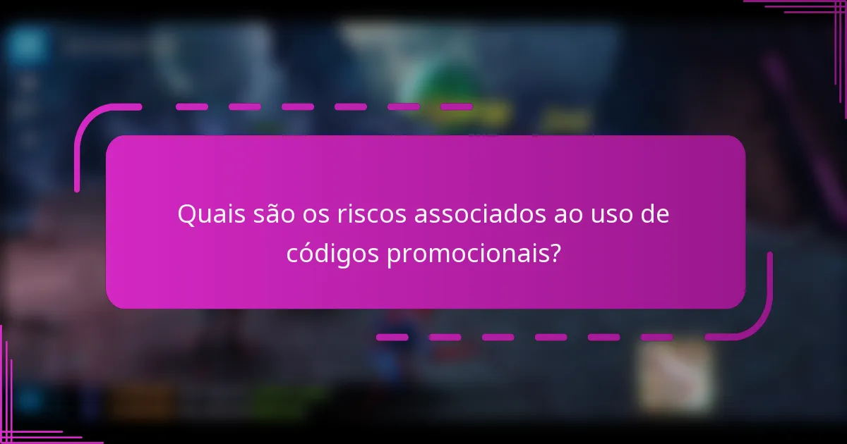 Quais são os riscos associados ao uso de códigos promocionais?