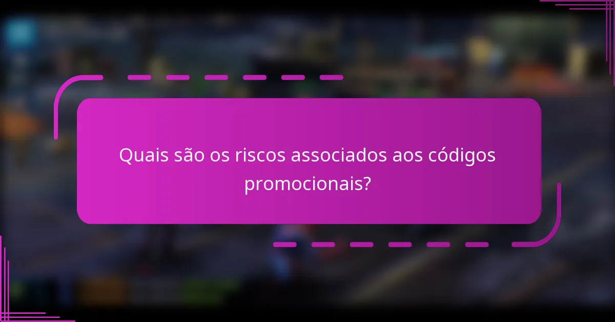Quais são os riscos associados aos códigos promocionais?