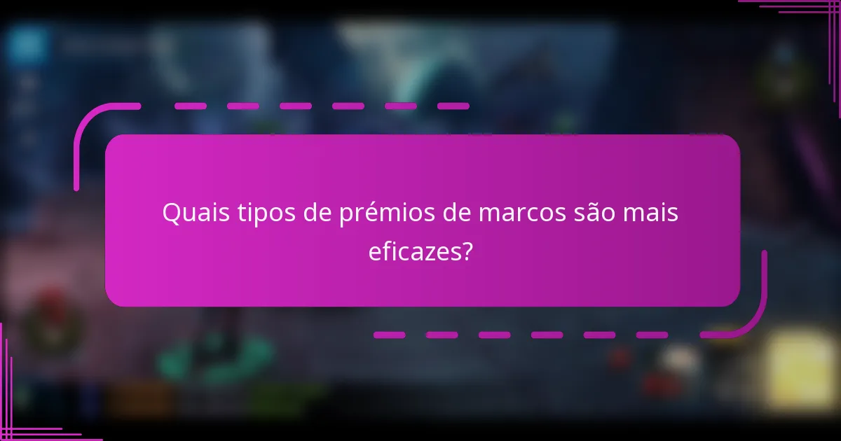 Quais tipos de prémios de marcos são mais eficazes?